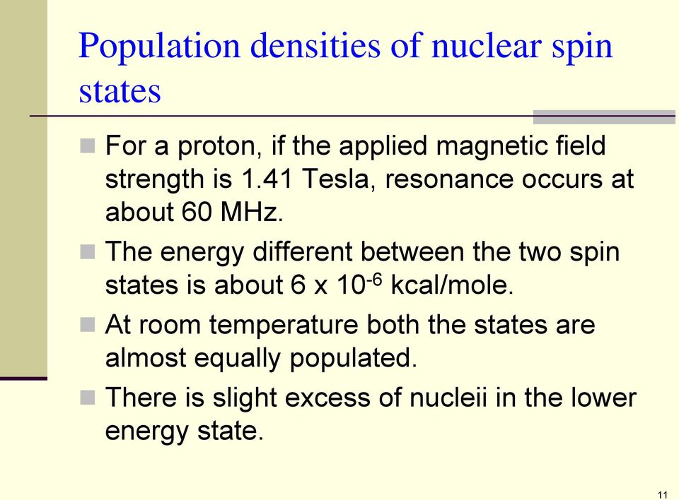 The energy different between the two spin states is about 6 x 10-6 kcal/mole.