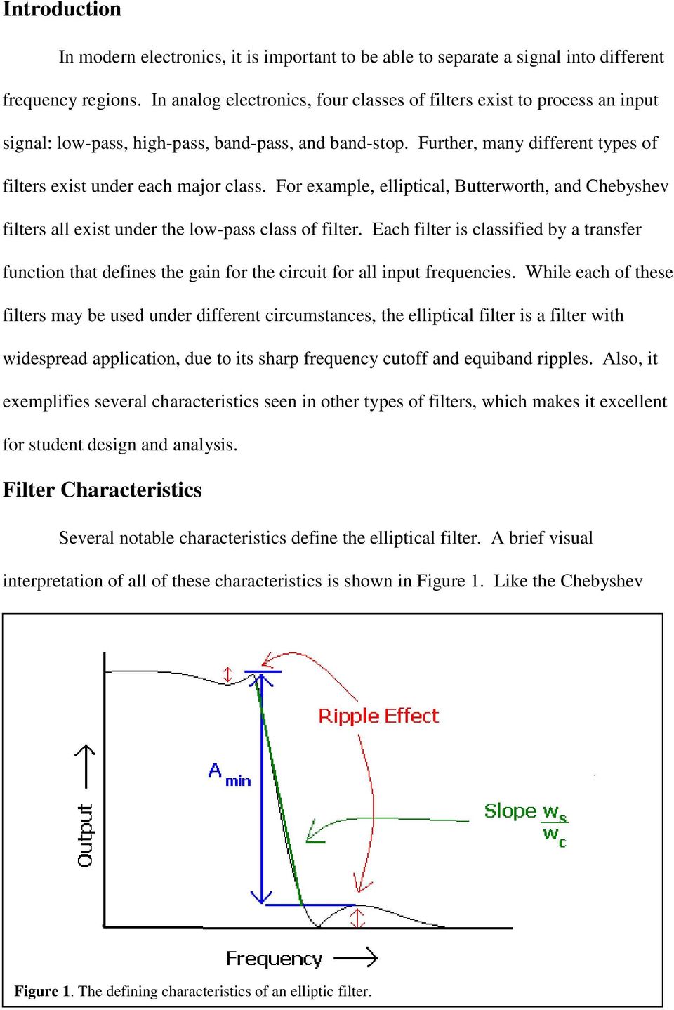 For example, elliptical, Butterworth, and Chebyshev filters all exist under the low-pass class of filter.