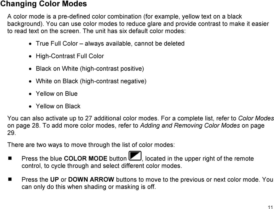 The unit has six default color modes: True Full Color always available, cannot be deleted High-Contrast Full Color Black on White (high-contrast positive) White on Black (high-contrast negative)