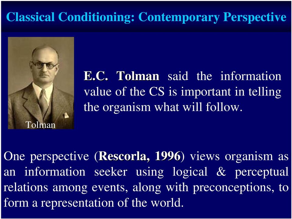 One perspective (Rescorla,, 1996) views organism as an information seeker using logical