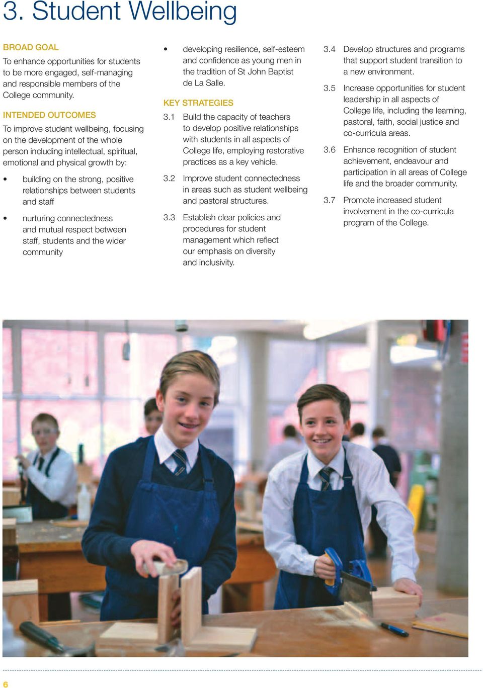 relationships between students and staff nurturing connectedness and mutual respect between staff, students and the wider community developing resilience, self-esteem and confidence as young men in