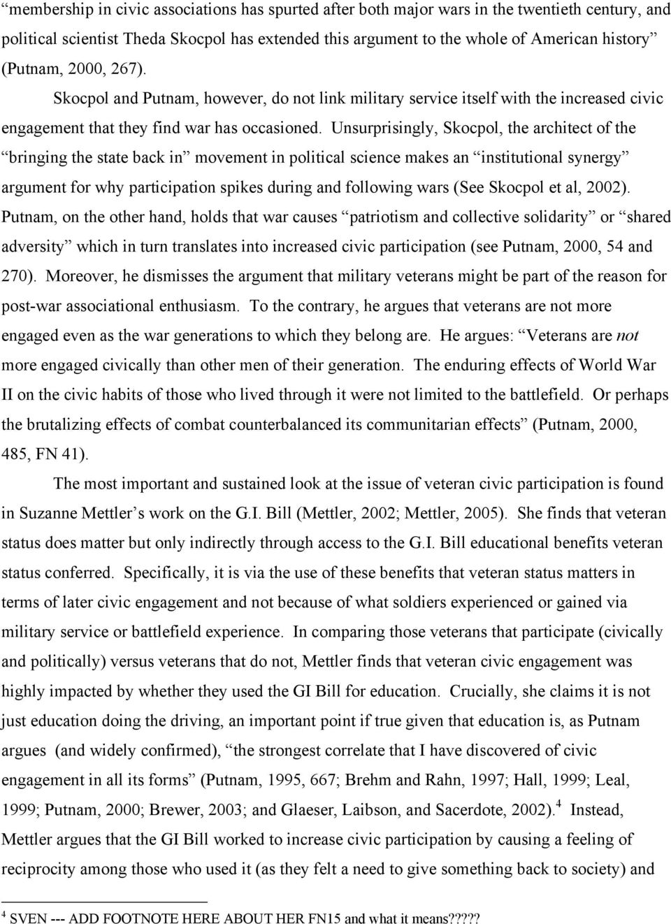 Unsurprisingly, Skocpol, the architect of the bringing the state back in movement in political science makes an institutional synergy argument for why participation spikes during and following wars