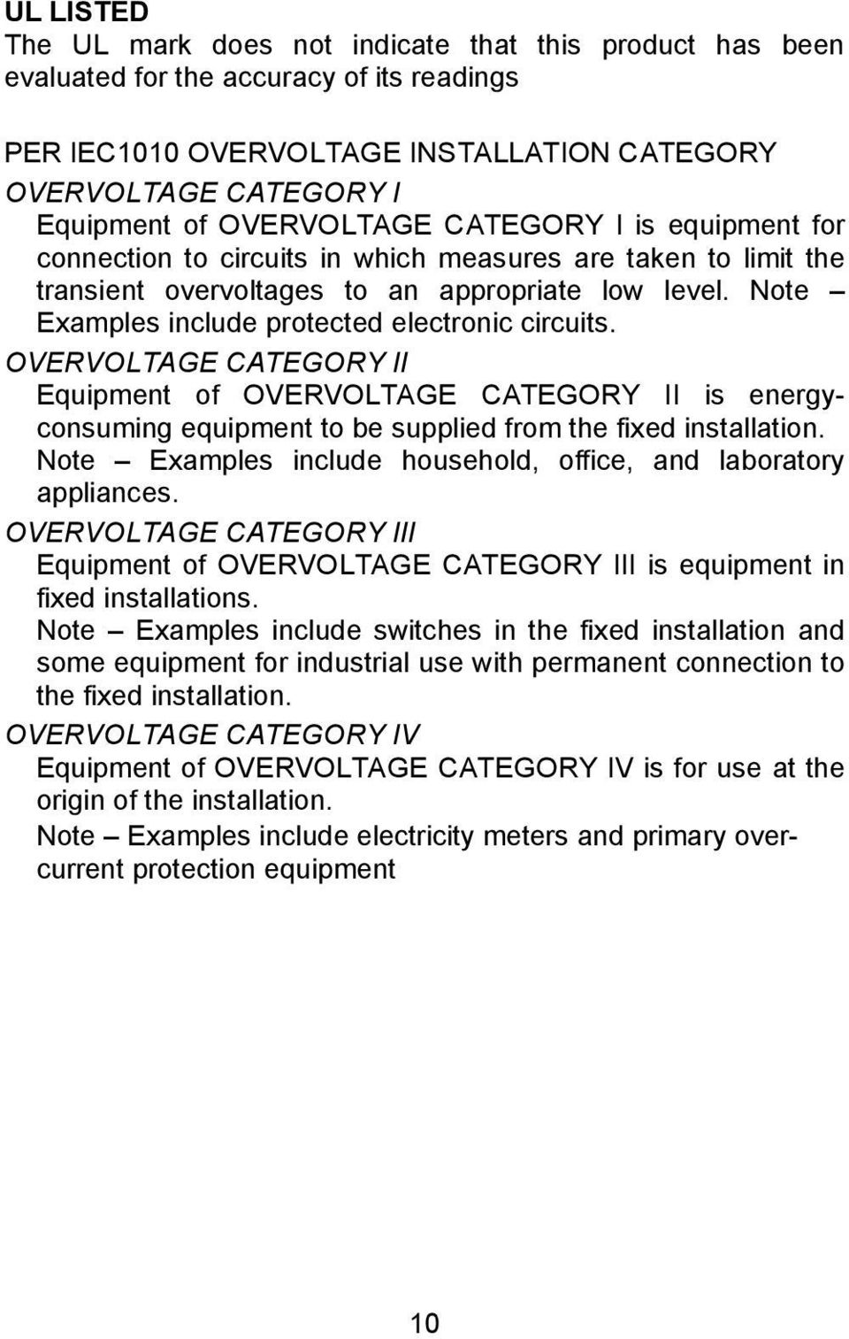 Note Examples include protected electronic circuits. OVERVOLTAGE CATEGORY II Equipment of OVERVOLTAGE CATEGORY II is energyconsuming equipment to be supplied from the fixed installation.