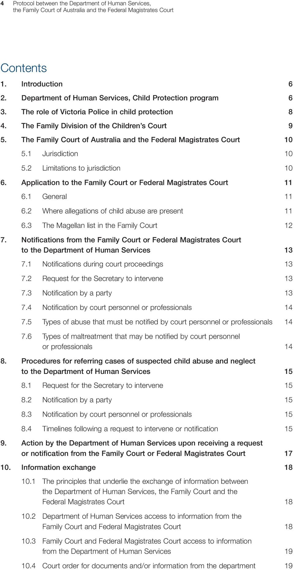 Application to the Family Court or Federal Magistrates Court 11 6.1 General 11 6.2 Where allegations of child abuse are present 11 6.3 The Magellan list in the Family Court 12 7.