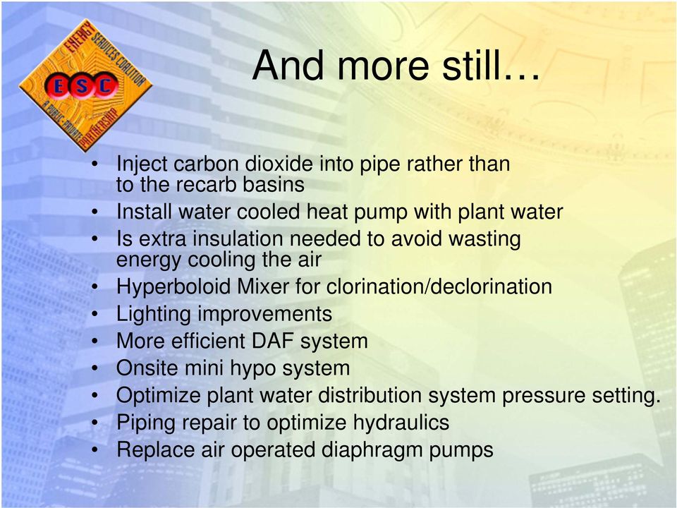 clorination/declorination Lighting improvements More efficient DAF system Onsite mini hypo system Optimize