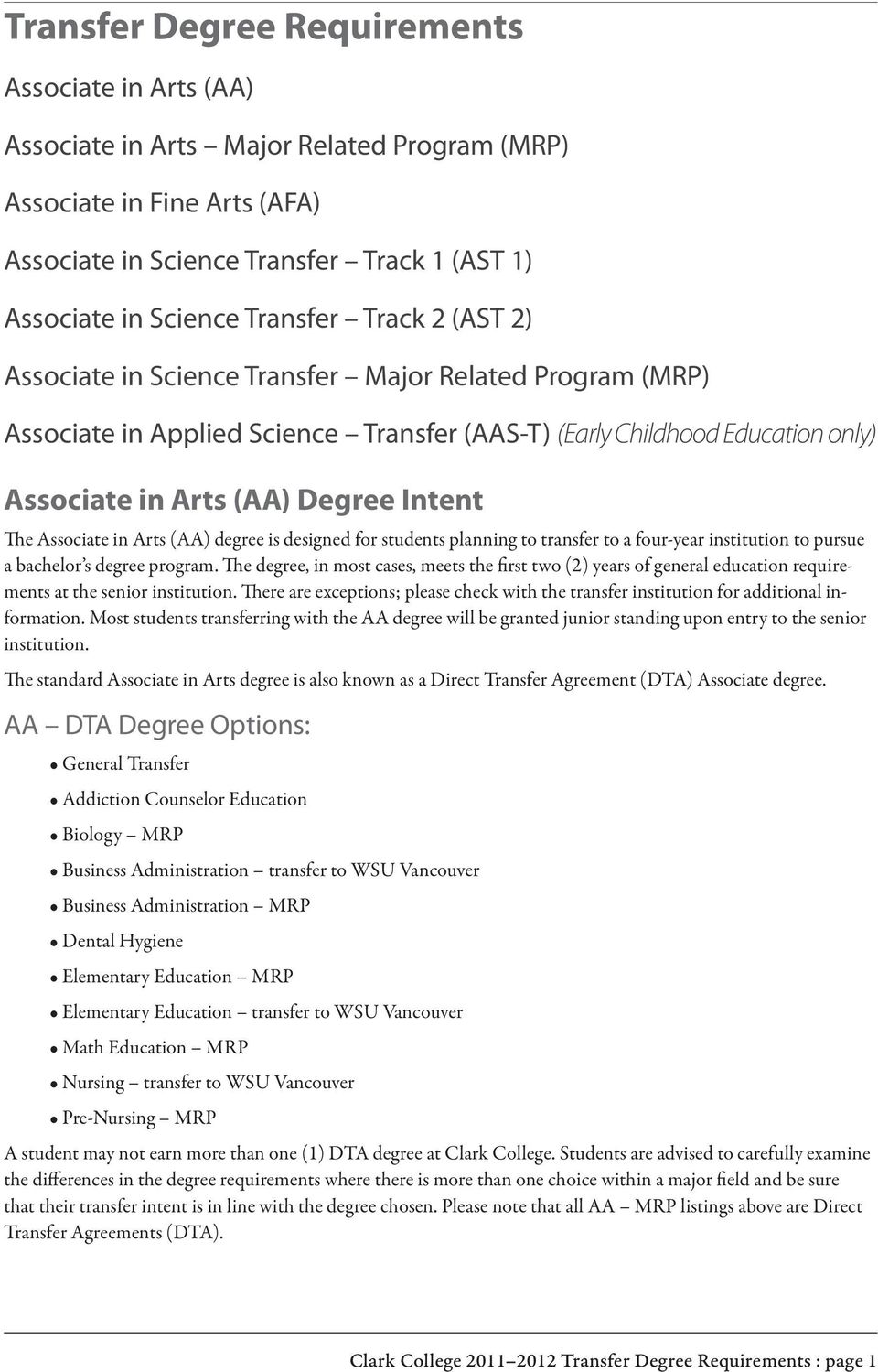The Associate in Arts (AA) degree is designed for students planning to transfer to a four-year institution to pursue a bachelor s degree program.