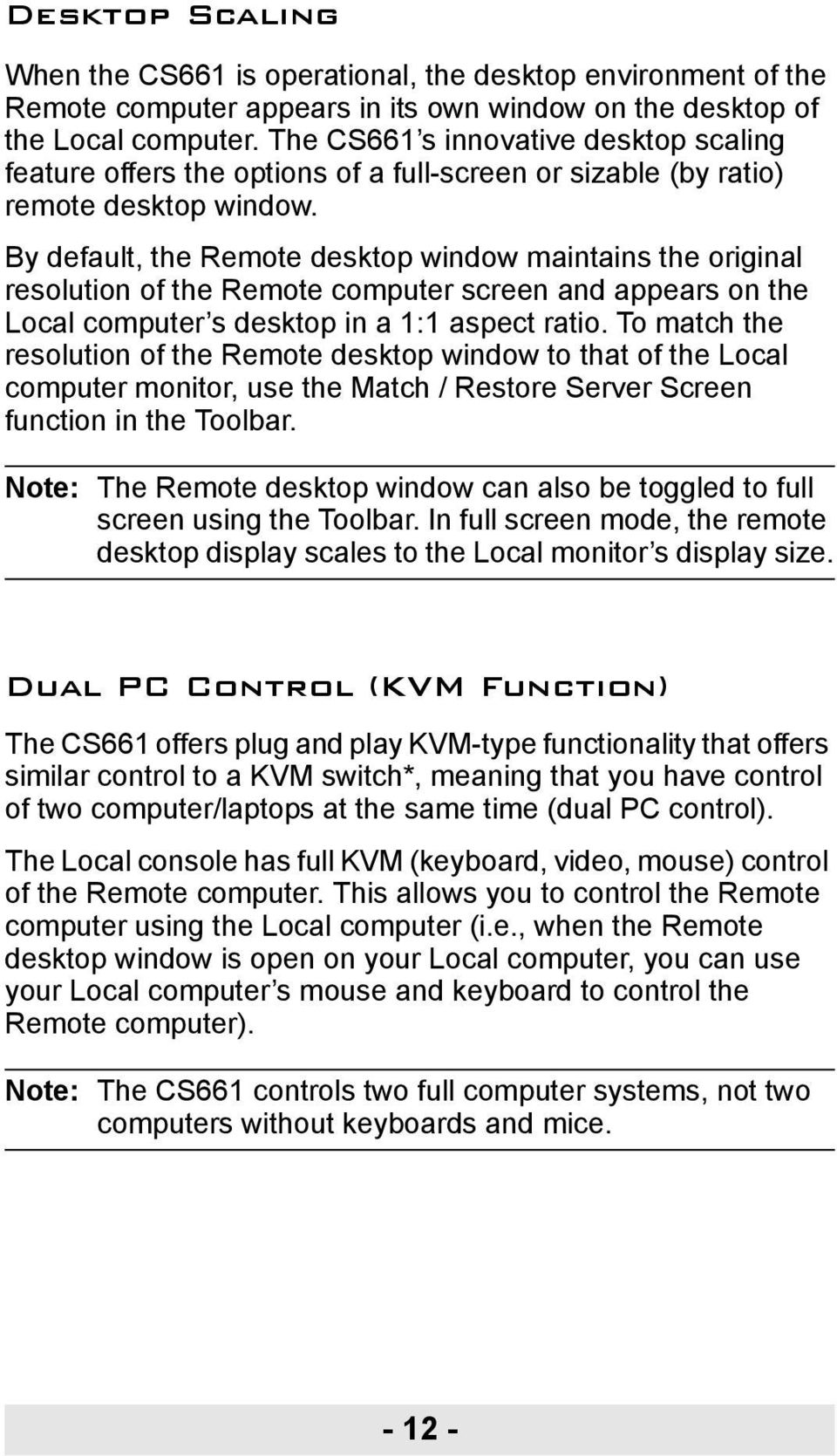 By default, the Remote desktop window maintains the original resolution of the Remote computer screen and appears on the Local computer s desktop in a 1:1 aspect ratio.