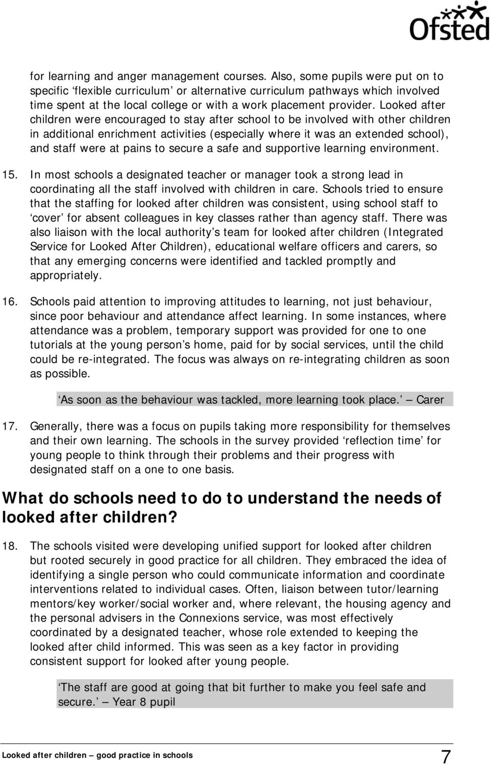 Looked after children were encouraged to stay after school to be involved with other children in additional enrichment activities (especially where it was an extended school), and staff were at pains