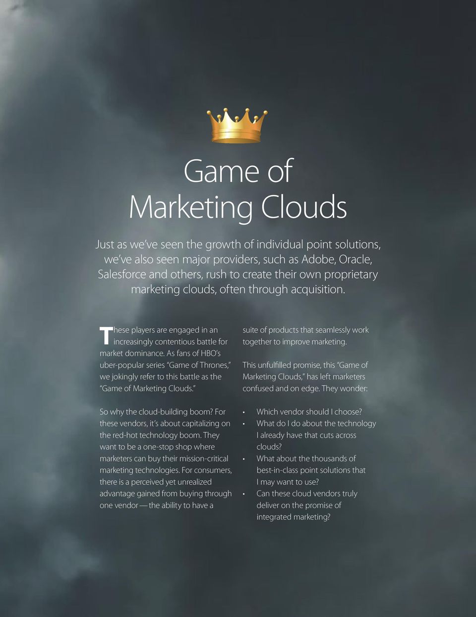 As fans of HBO s uberpopular series Game of Thrones, we jokingly refer to this battle as the Game of Marketing Clouds. So why the cloudbuilding boom?