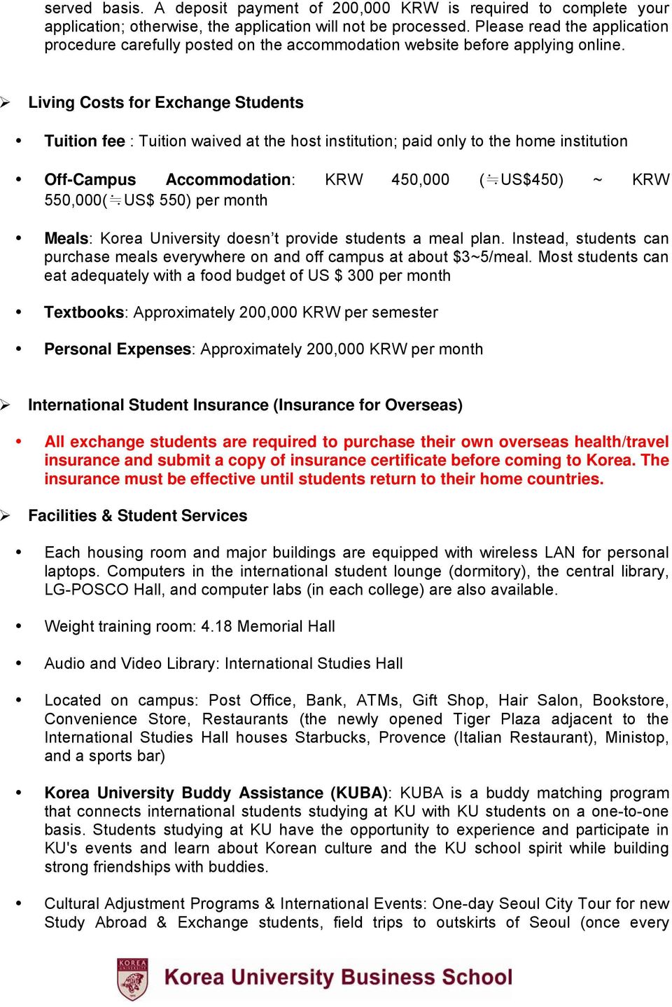 Living Costs for Exchange Students Tuition fee : Tuition waived at the host institution; paid only to the home institution Off-Campus Accommodation: KRW 450,000 ( US$450) ~ KRW 550,000( US$ 550) per