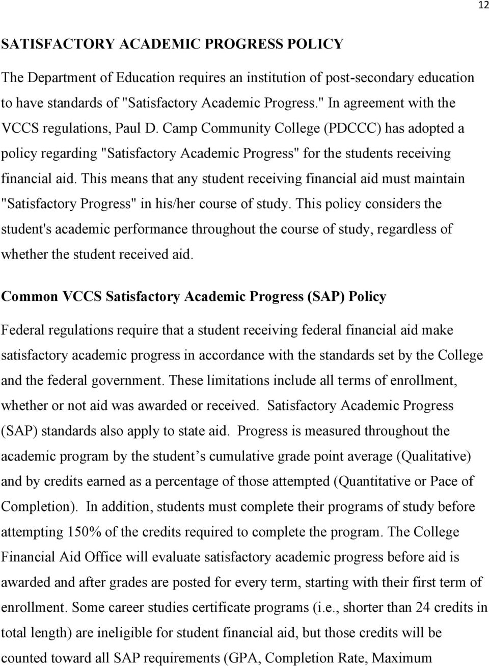 This means that any student receiving financial aid must maintain "Satisfactory Progress" in his/her course of study.
