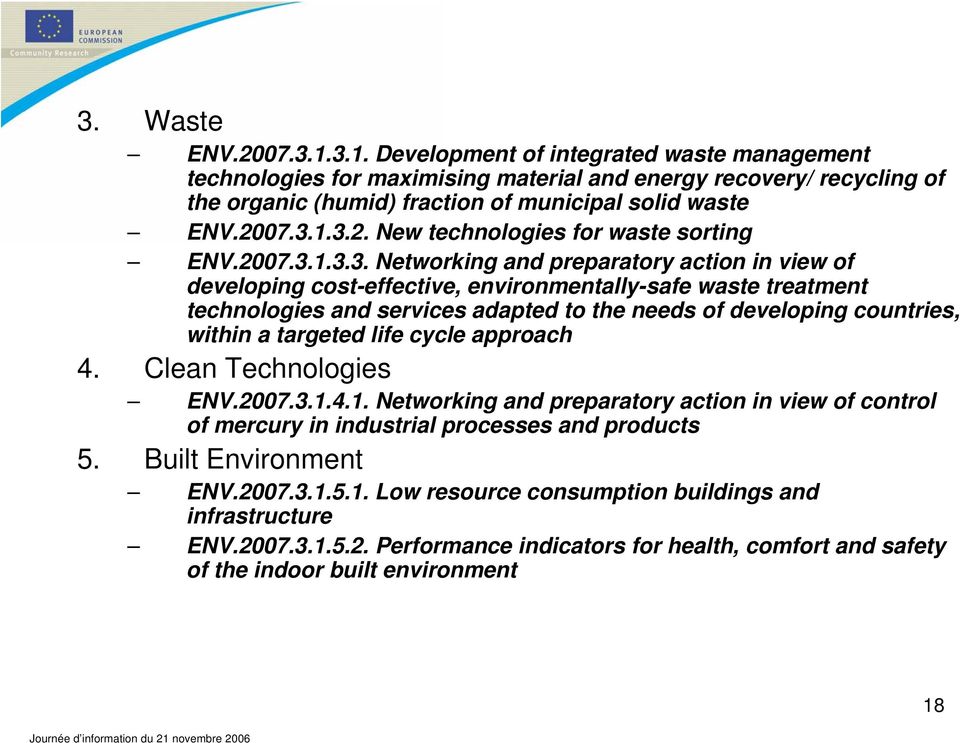 1.3.2. New technologies for waste sorting ENV.1.3.3. Networking and preparatory action in view of developing cost-effective, environmentally-safe waste treatment technologies and services adapted to