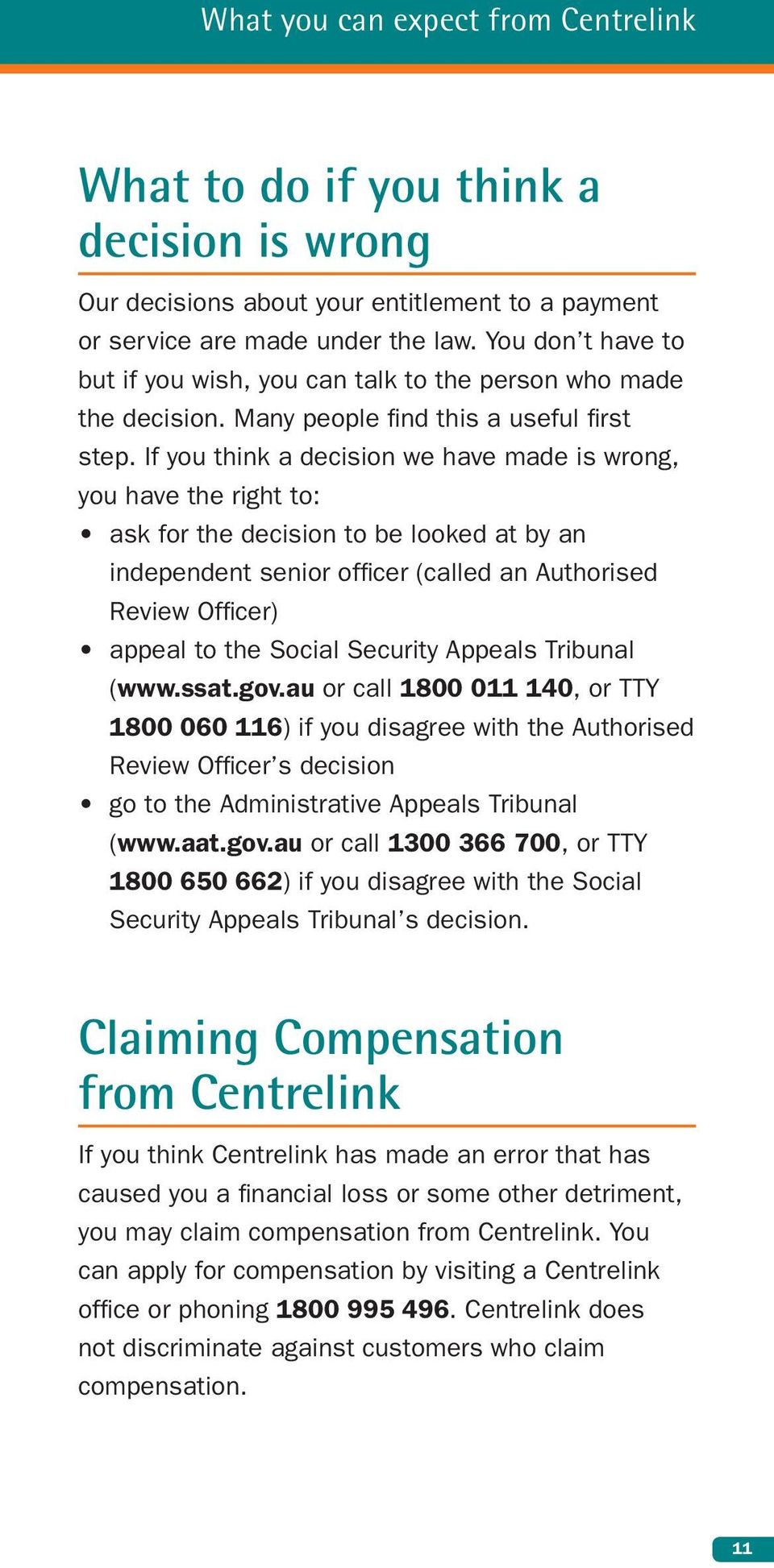 If you think a decision we have made is wrong, you have the right to: ask for the decision to be looked at by an independent senior offi cer (called an Authorised Review Offi cer) appeal to the