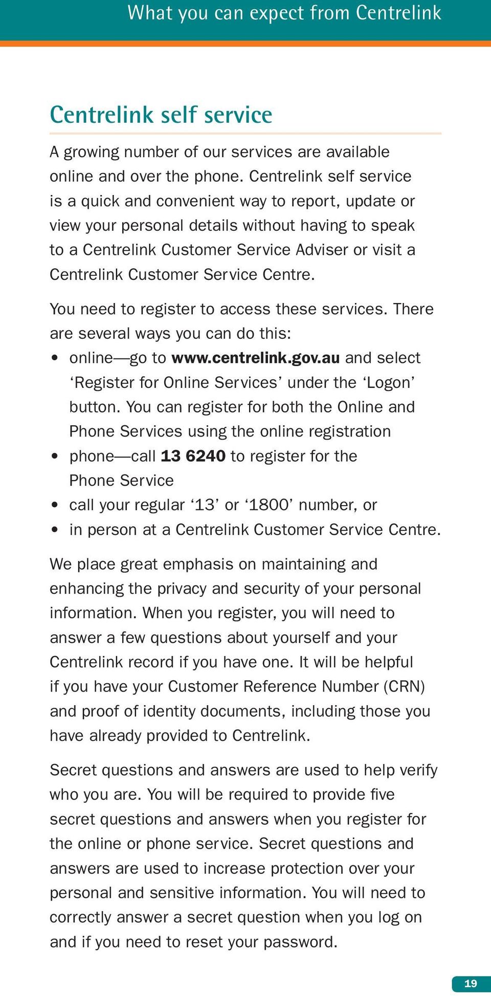 Service Centre. You need to register to access these services. There are several ways you can do this: online go to www.centrelink.gov.