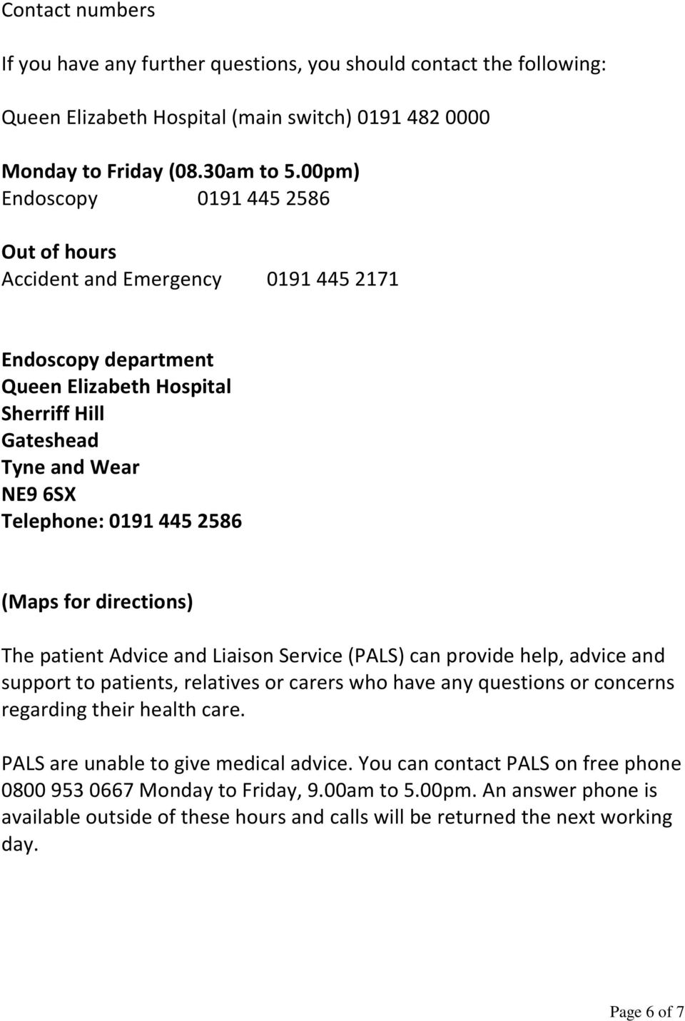 (Maps for directions) The patient Advice and Liaison Service (PALS) can provide help, advice and support to patients, relatives or carers who have any questions or concerns regarding their health