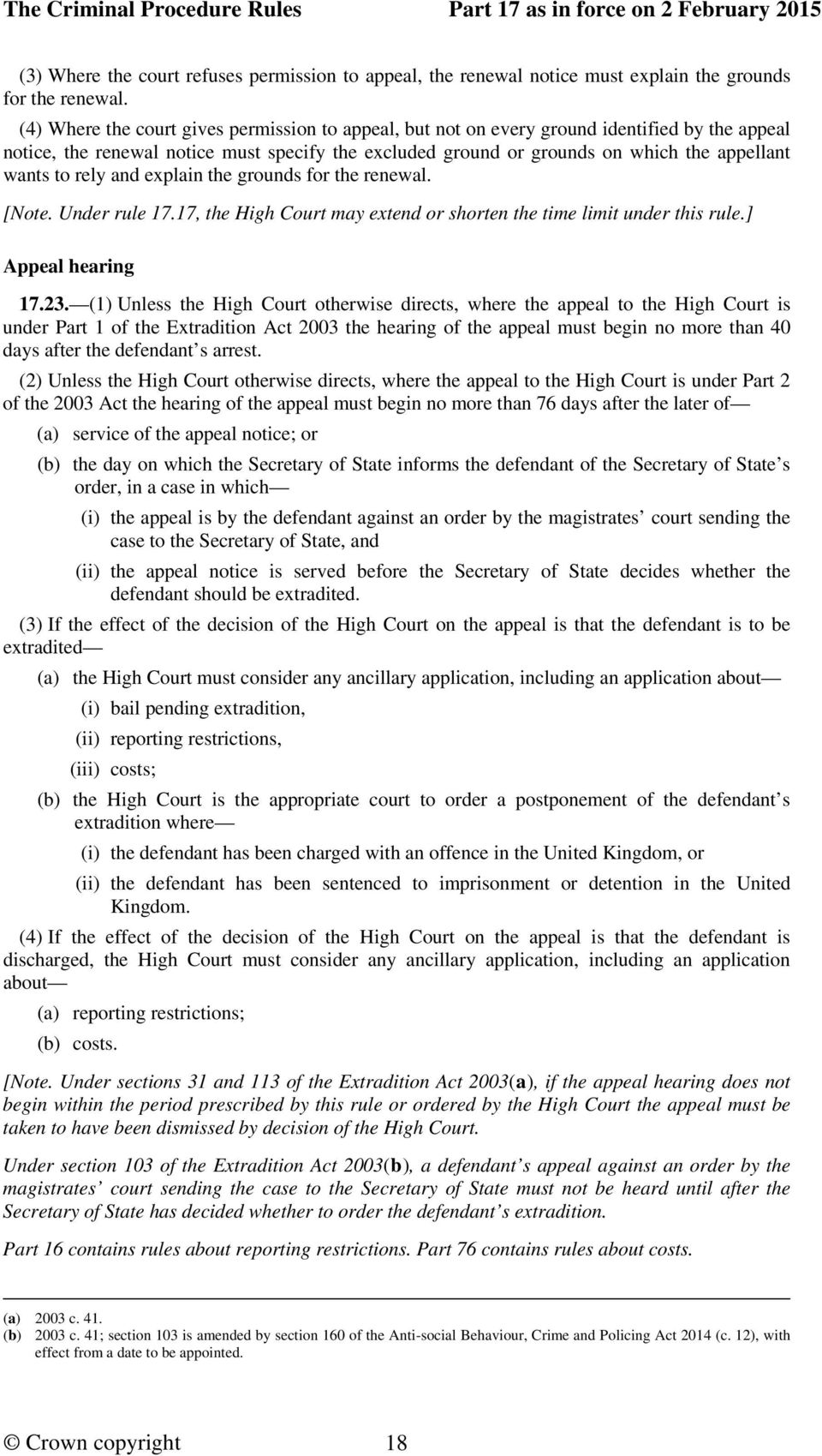 rely and explain the grounds for the renewal. [Note. Under rule 17.17, the High Court may extend or shorten the time limit under this rule.] Appeal hearing 17.23.