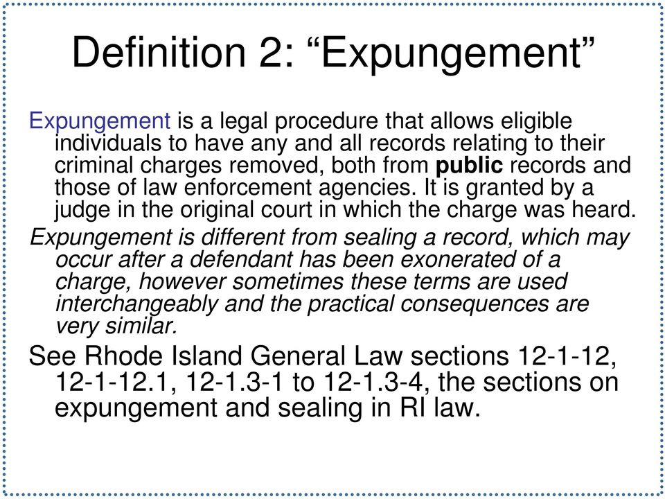 Expungement is different from sealing a record, which may occur after a defendant has been exonerated of a charge, however sometimes these terms are used