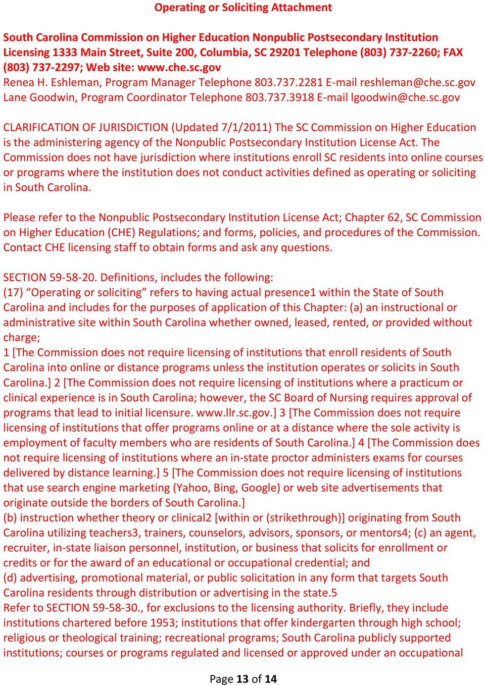 sc.gov CLARIFICATION OF JURISDICTION (Updated 7/1/2011) The SC Commission on Higher Education is the administering agency of the Nonpublic Postsecondary Institution License Act.