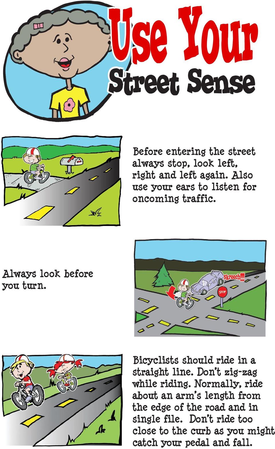 Bicyclists should ride in a straight line. Don t zig-zag while riding.