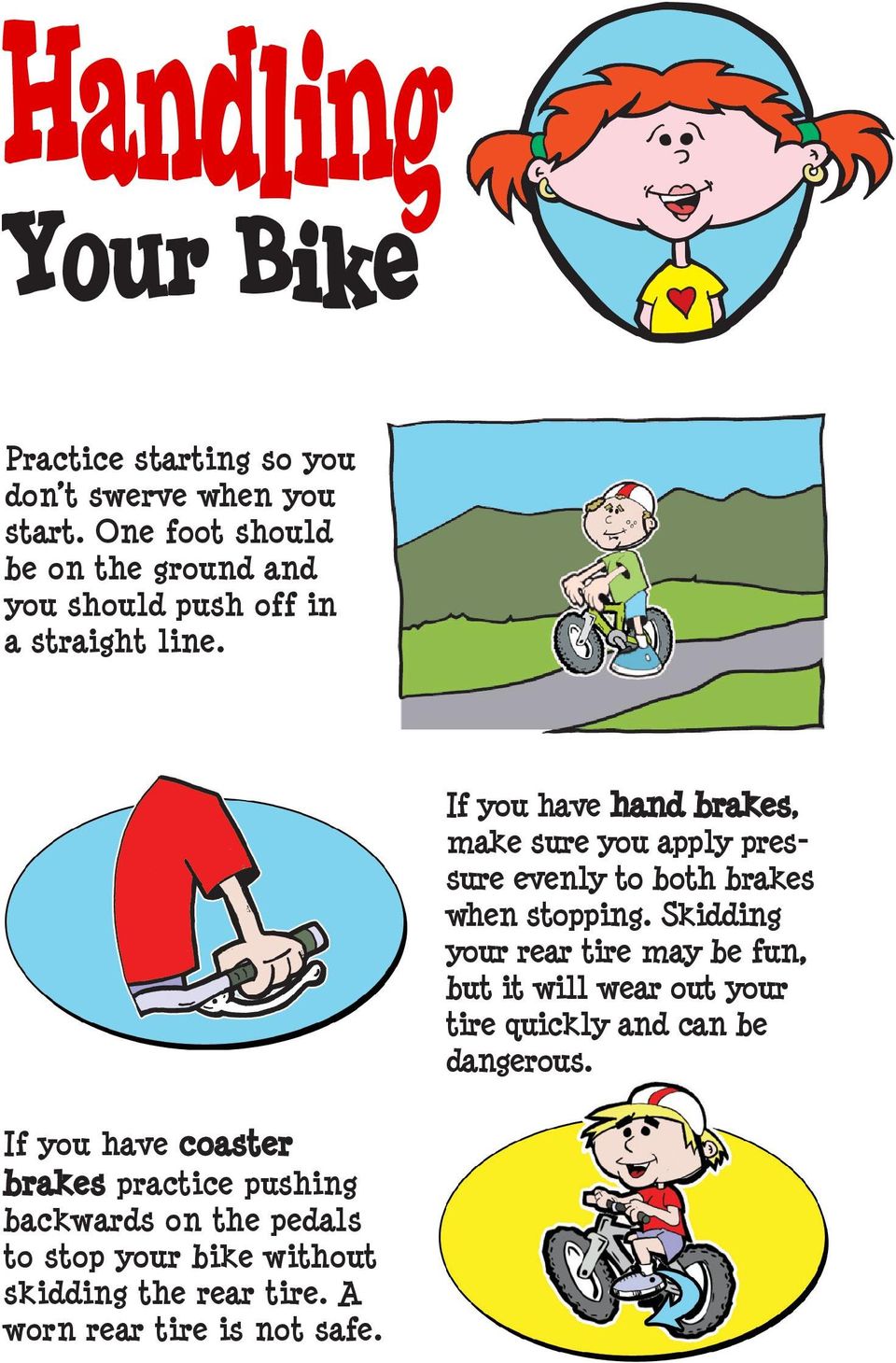If you have coaster brakes practice pushing backwards on the pedals to stop your bike without skidding the rear tire.