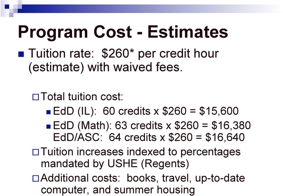$16,380 EdD/ASC: 64 credits x $260 = $16,640 Tuition increases indexed to percentages