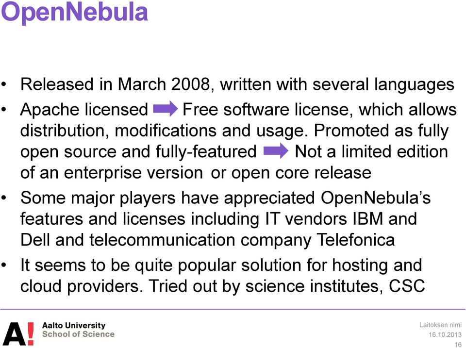 Promoted as fully open source and fully-featured Not a limited edition of an enterprise version or open core release Some major