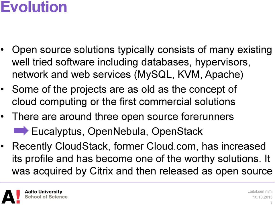 solutions There are around three open source forerunners Eucalyptus, OpenNebula, OpenStack Recently CloudStack, former Cloud.