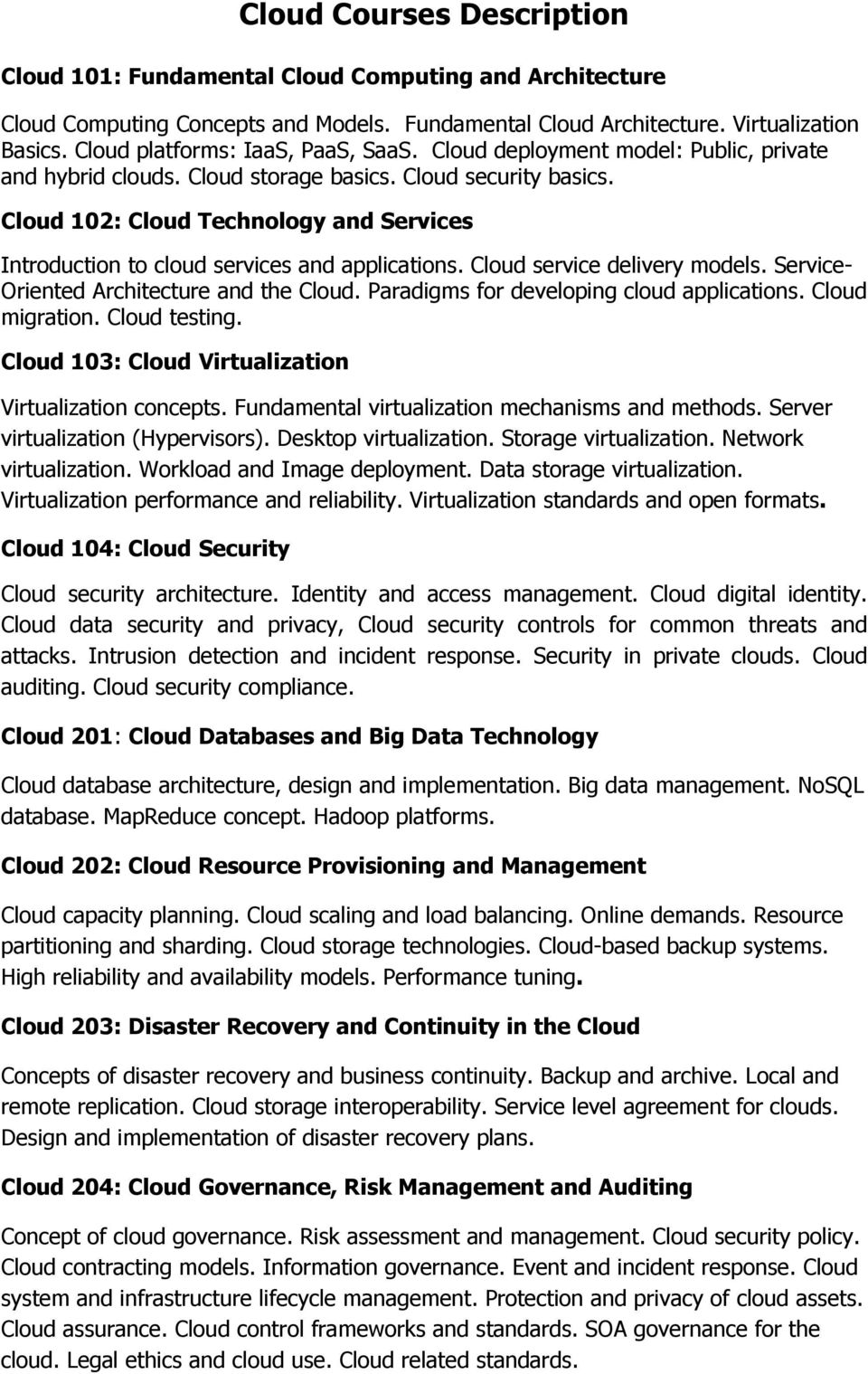 Cloud 102: Cloud Technology and Services Introduction to cloud services and applications. Cloud service delivery models. Service- Oriented Architecture and the Cloud.