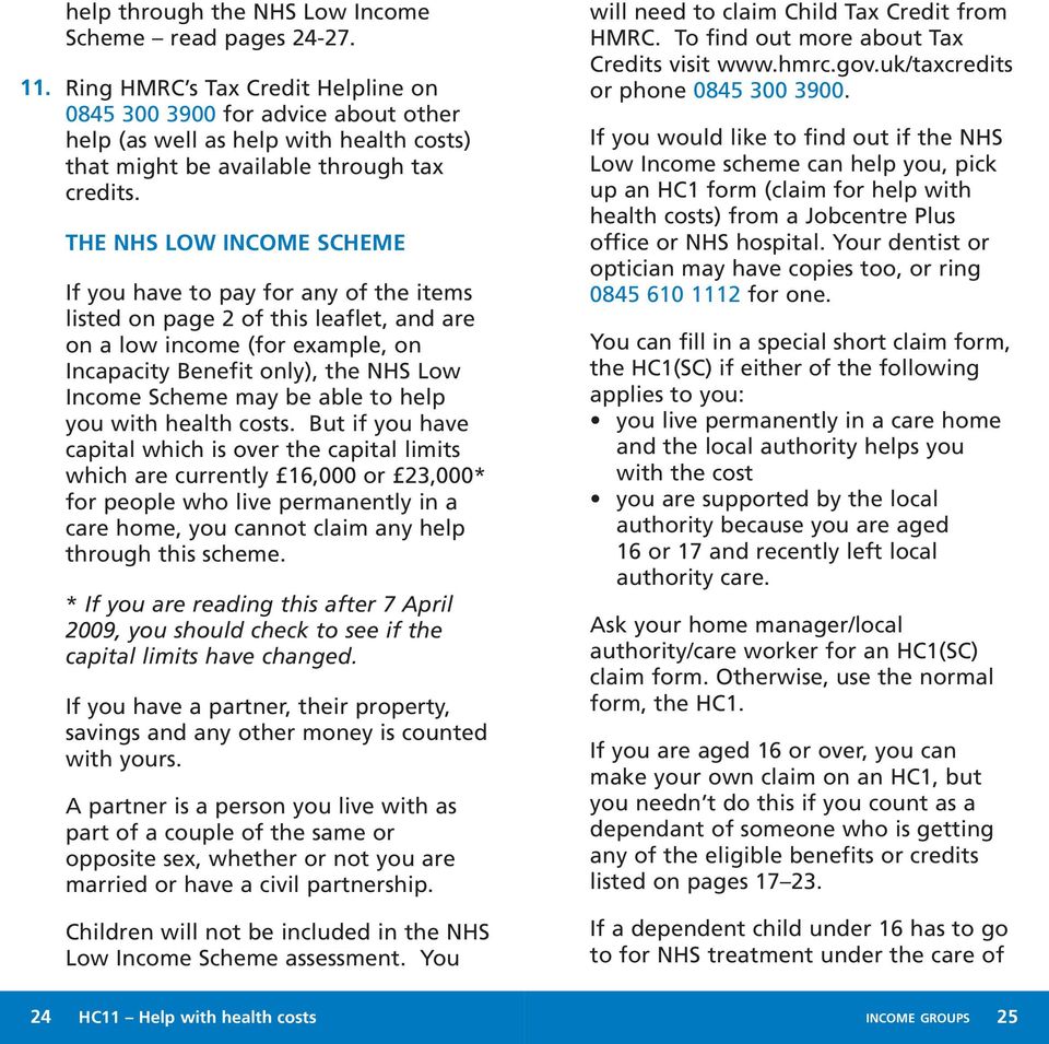 THE NHS LOW INCOME SCHEME If you have to pay for any of the items listed on page 2 of this leaflet, and are on a low income (for example, on Incapacity Benefit only), the NHS Low Income Scheme may be