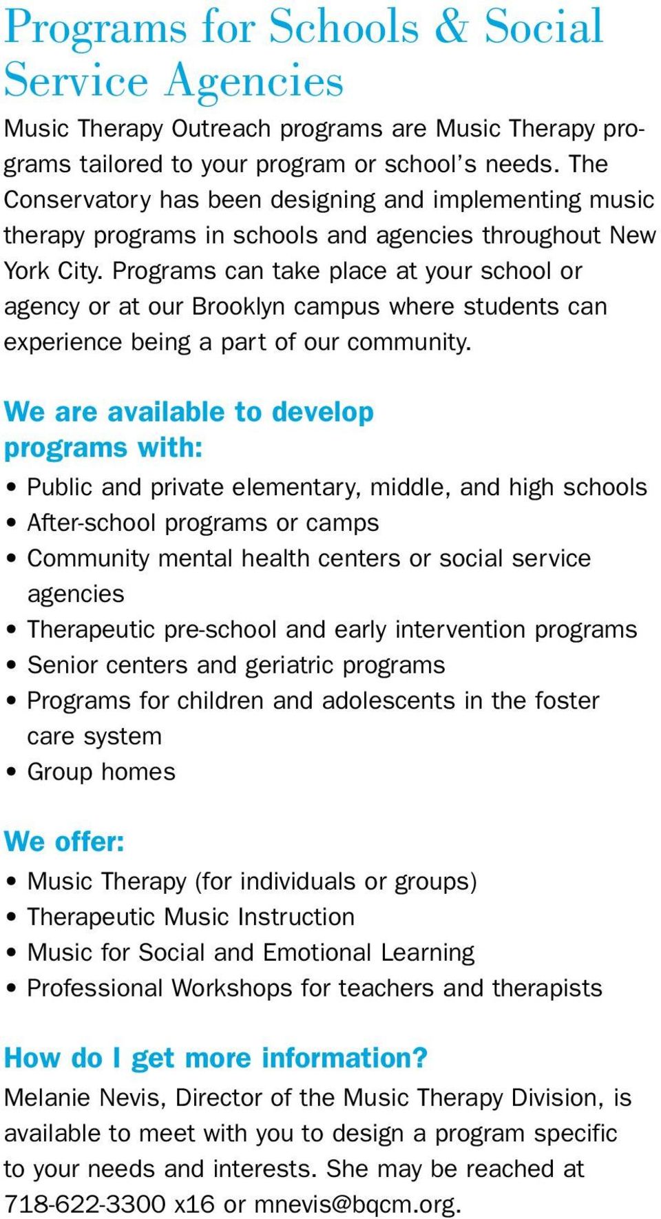 Programs can take place at your school or agency or at our Brooklyn campus where students can experience being a part of our community.