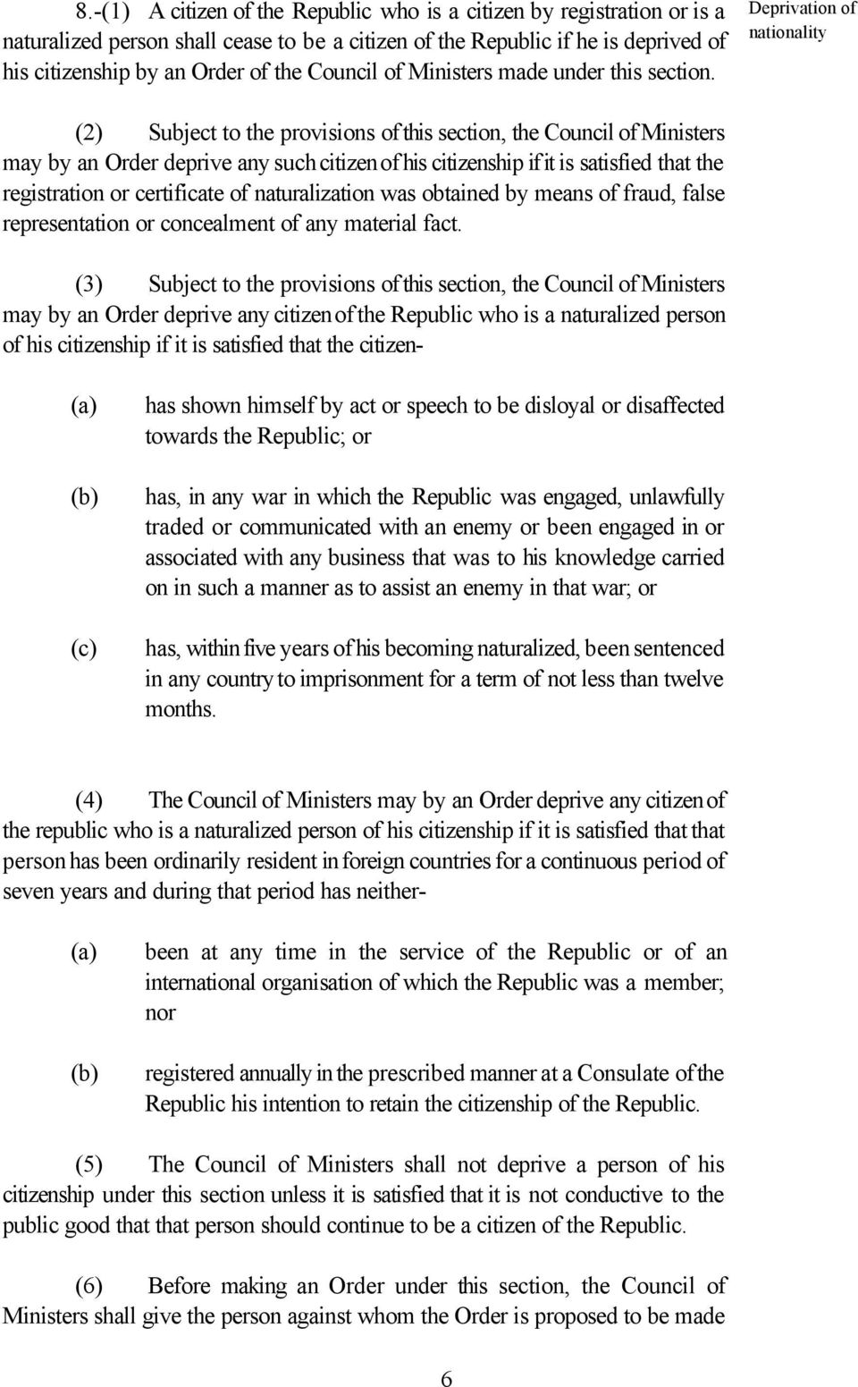Deprivation of nationality (2) Subject to the provisions of this section, the Council of Ministers may by an Order deprive any such citizen of his citizenship if it is satisfied that the registration
