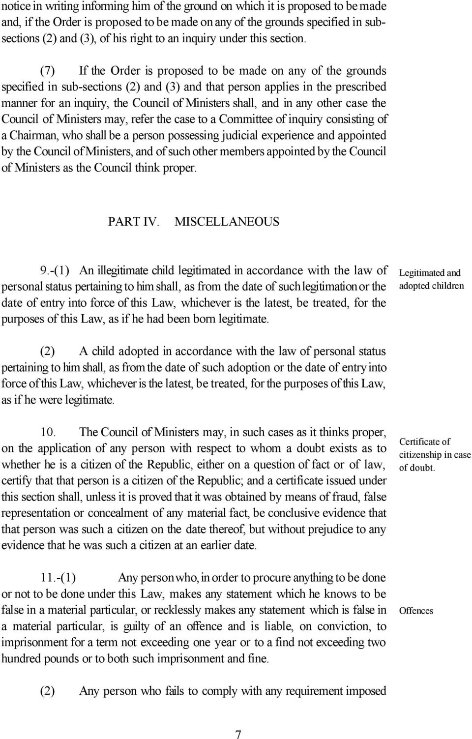 (7) If the Order is proposed to be made on any of the grounds specified in sub-sections (2) and (3) and that person applies in the prescribed manner for an inquiry, the Council of Ministers shall,