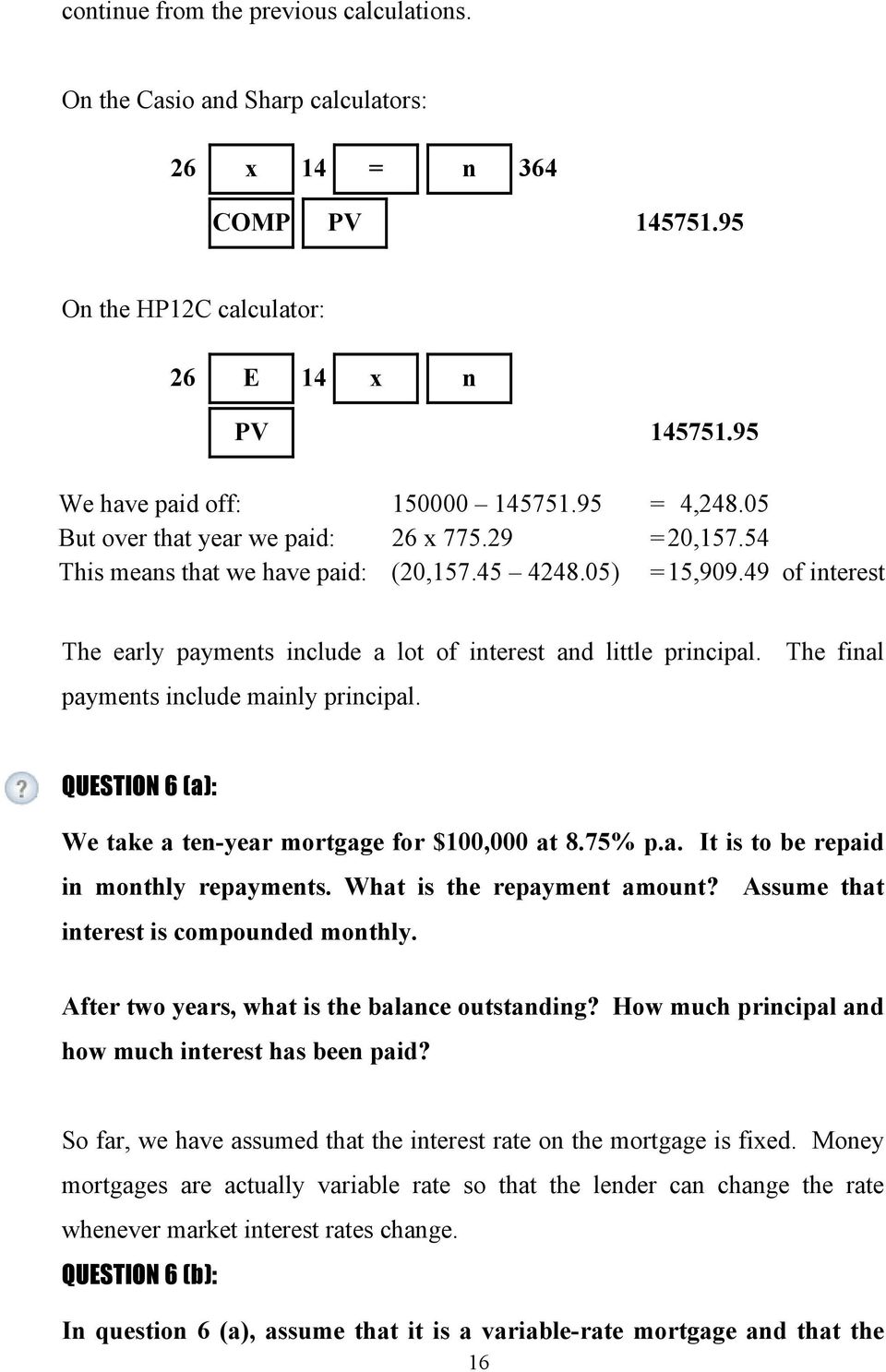 The final payments include mainly principal. QUESTION 6 (a): We take a ten-year mortgage for $100,000 at 8.75% p.a. It is to be repaid in monthly repayments. What is the repayment amount?