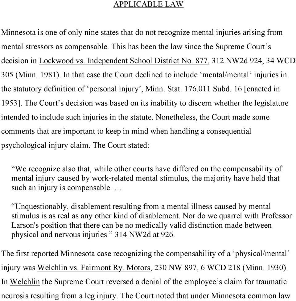In that case the Court declined to include mental/mental injuries in the statutory definition of personal injury, Minn. Stat. 176.011 Subd. 16 [enacted in 1953].