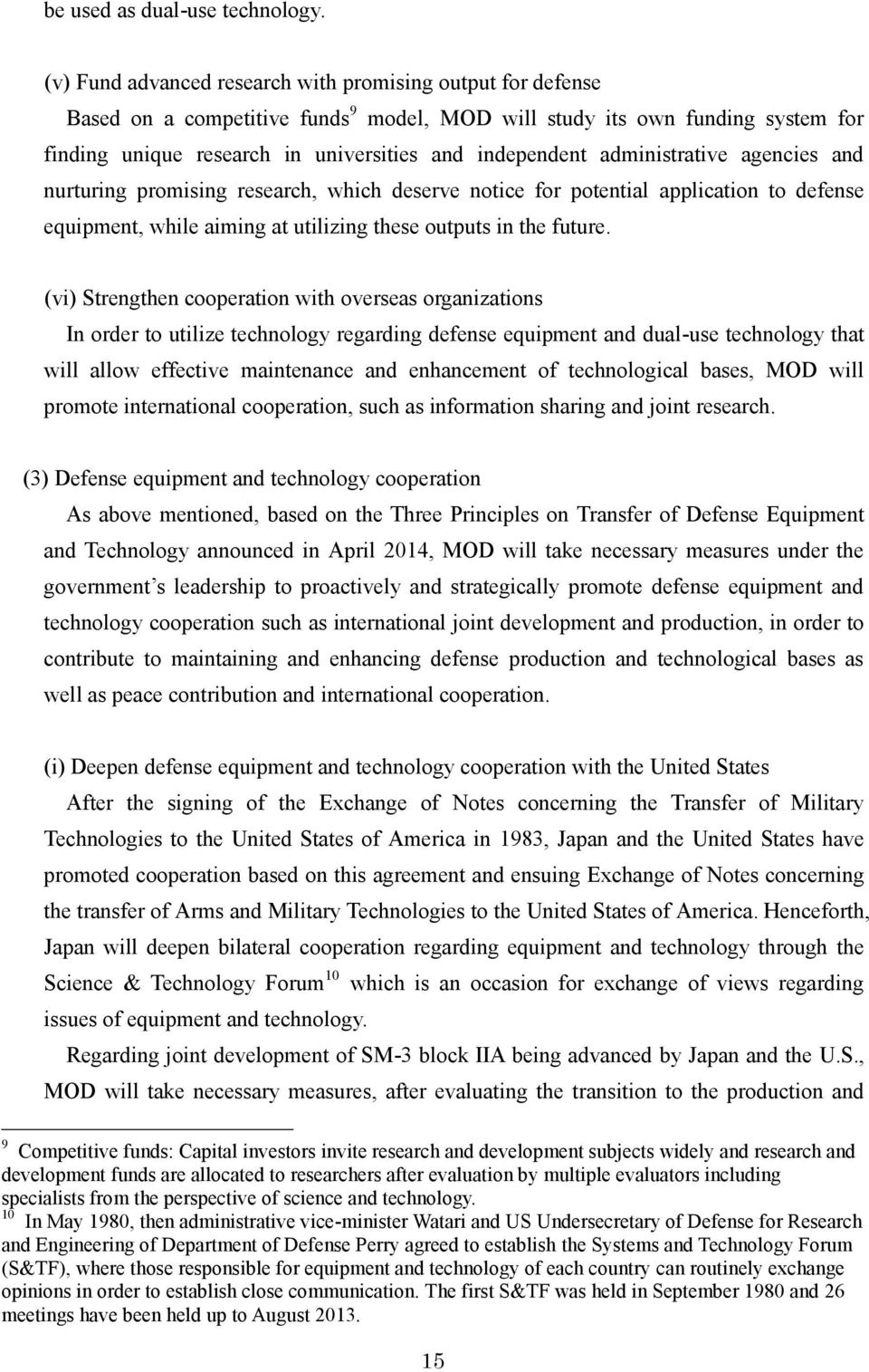 administrative agencies and nurturing promising research, which deserve notice for potential application to defense equipment, while aiming at utilizing these outputs in the future.