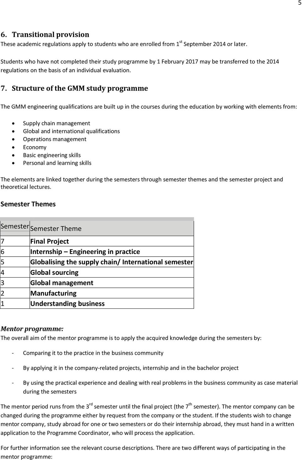 Structure of the GMM study programme The GMM engineering qualifications are built up in the courses during the education by working with elements from: Supply chain management Global and