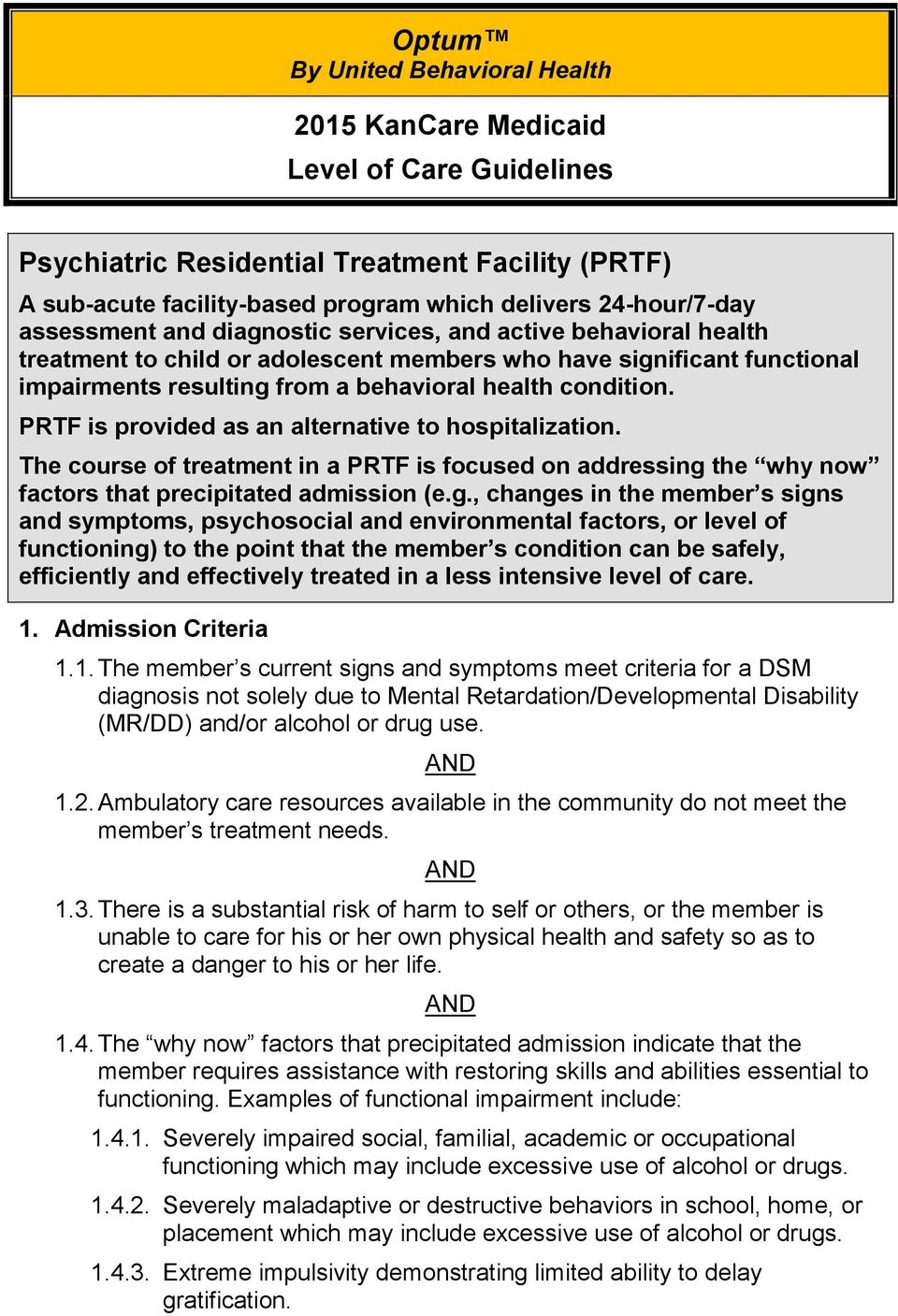 PRTF is provided as an alternative to hospitalization. The course of treatment in a PRTF is focused on addressing 