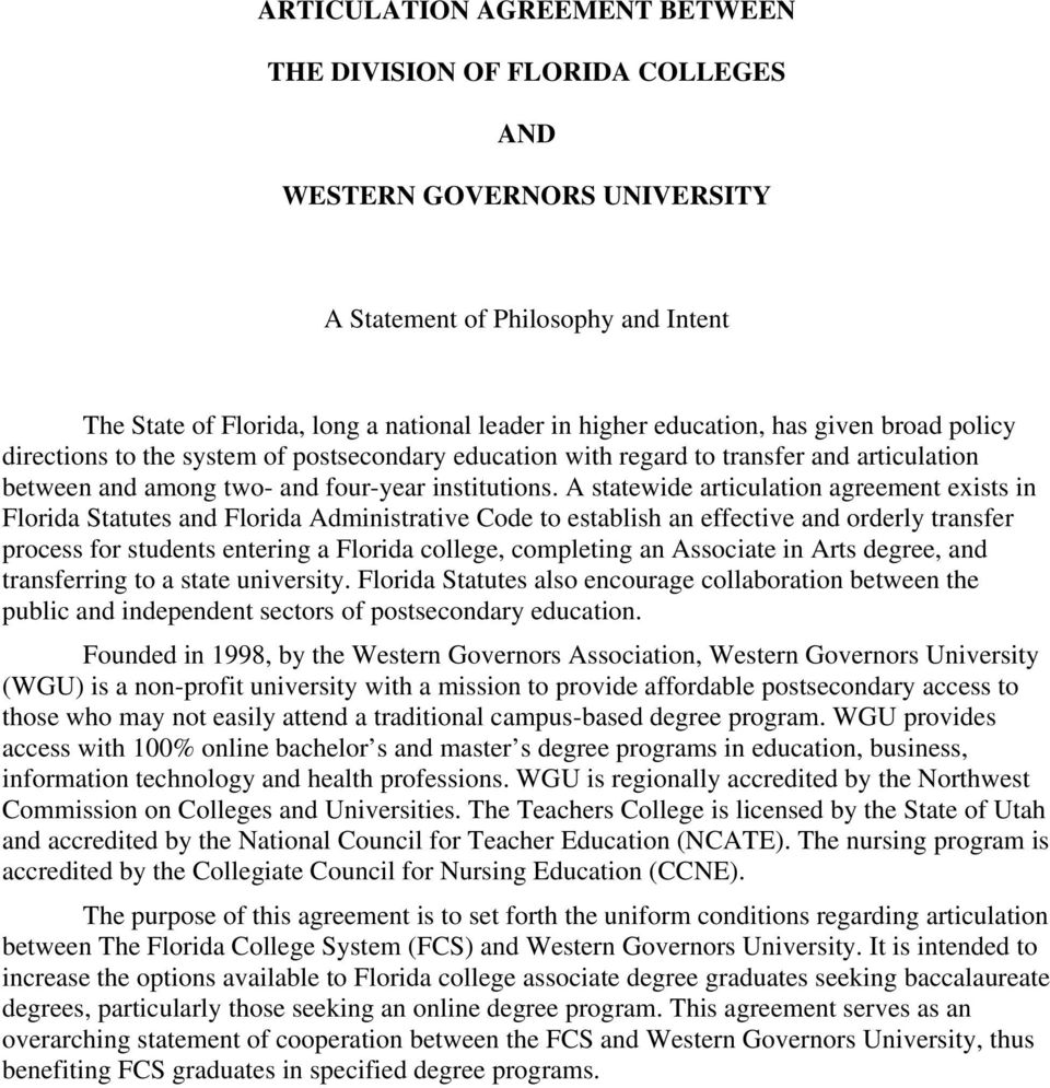 A statewide articulation agreement exists in Florida Statutes and Florida Administrative Code to establish an effective and orderly transfer process for students entering a Florida college,