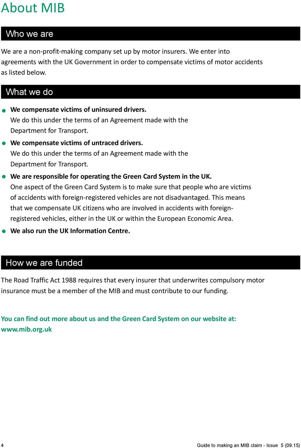 We do this under the terms of an Agreement made with the Department for Transport. We are responsible for operating the Green Card System in the UK.