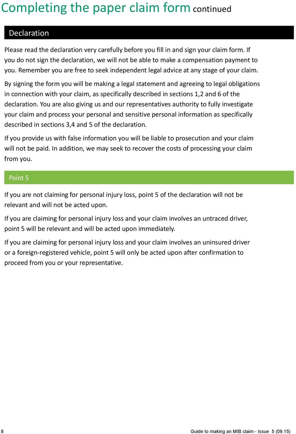 By signing the form you will be making a legal statement and agreeing to legal obligations in connection with your claim, as specifically described in sections 1,2 and 6 of the declaration.