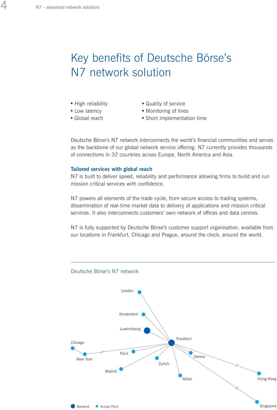 N7 currently provides thousands of connections in 32 countries across Europe, North America and Asia.