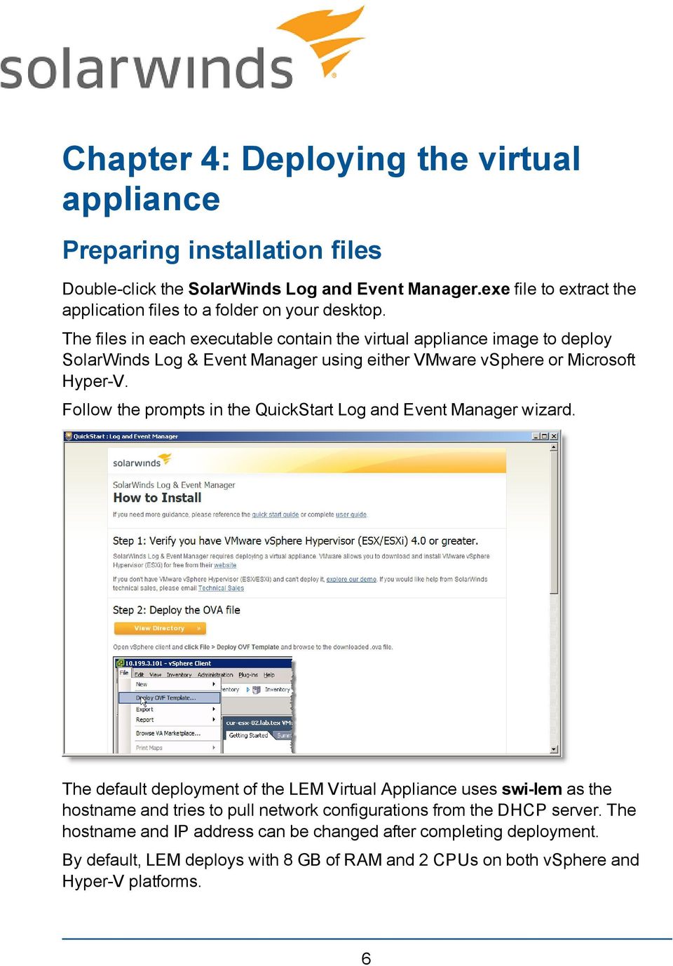 The files in each executable contain the virtual appliance image to deploy SolarWinds Log & Event Manager using either VMware vsphere or Microsoft Hyper-V.