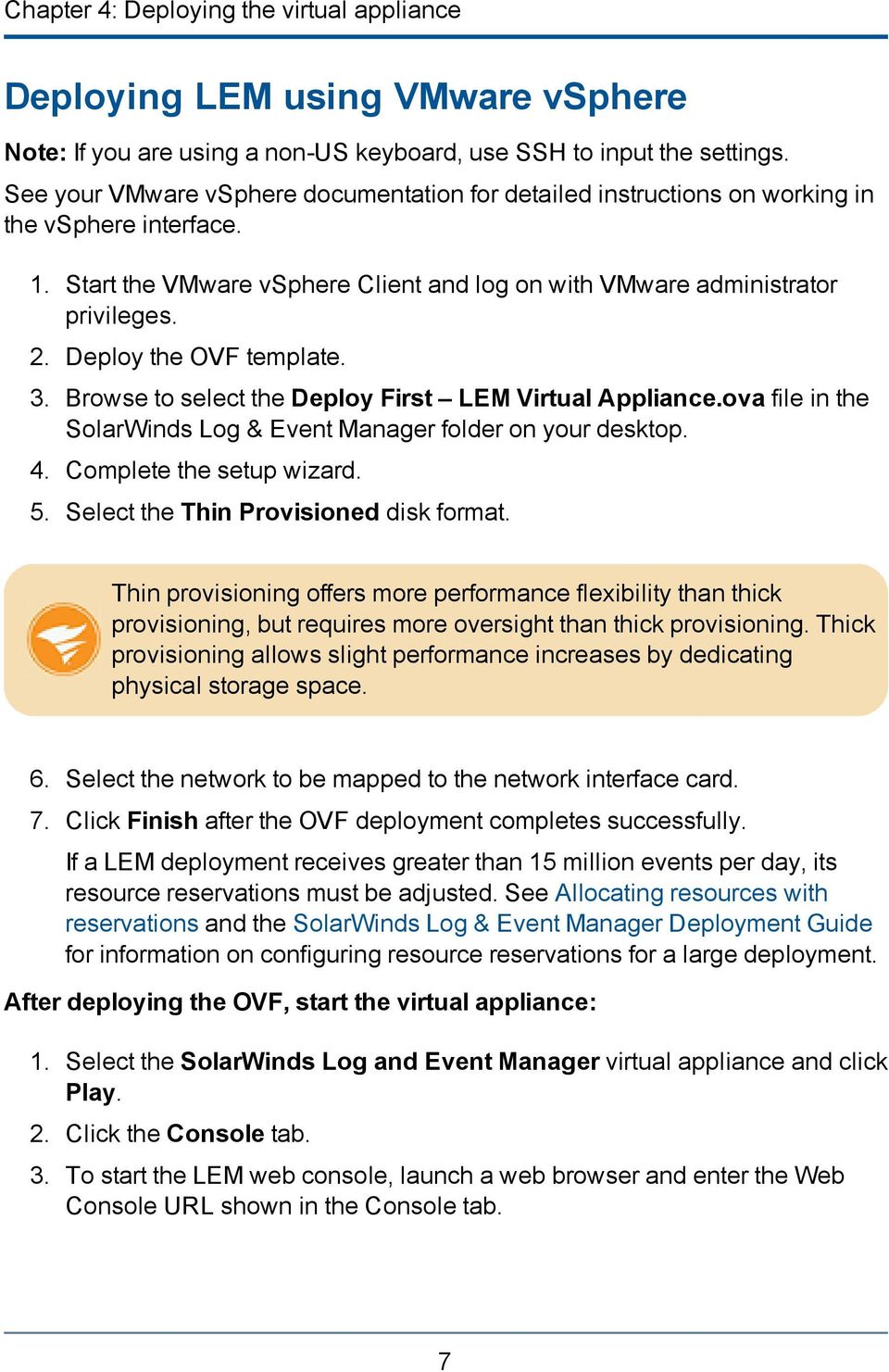 Deploy the OVF template. 3. Browse to select the Deploy First LEM Virtual Appliance.ova file in the SolarWinds Log & Event Manager folder on your desktop. 4. Complete the setup wizard. 5.