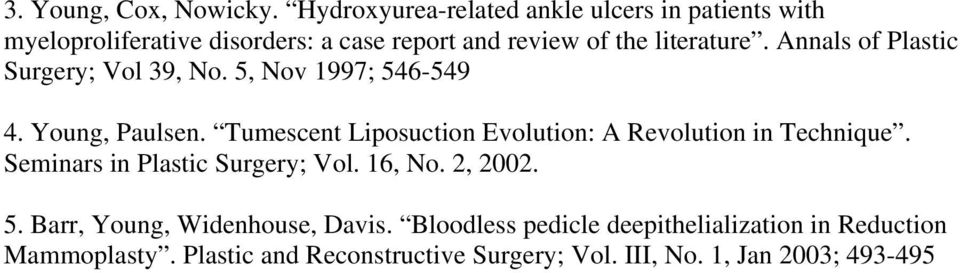 Annals of Plastic Surgery; Vol 39, No. 5, Nov 1997; 546-549 4. Young, Paulsen.