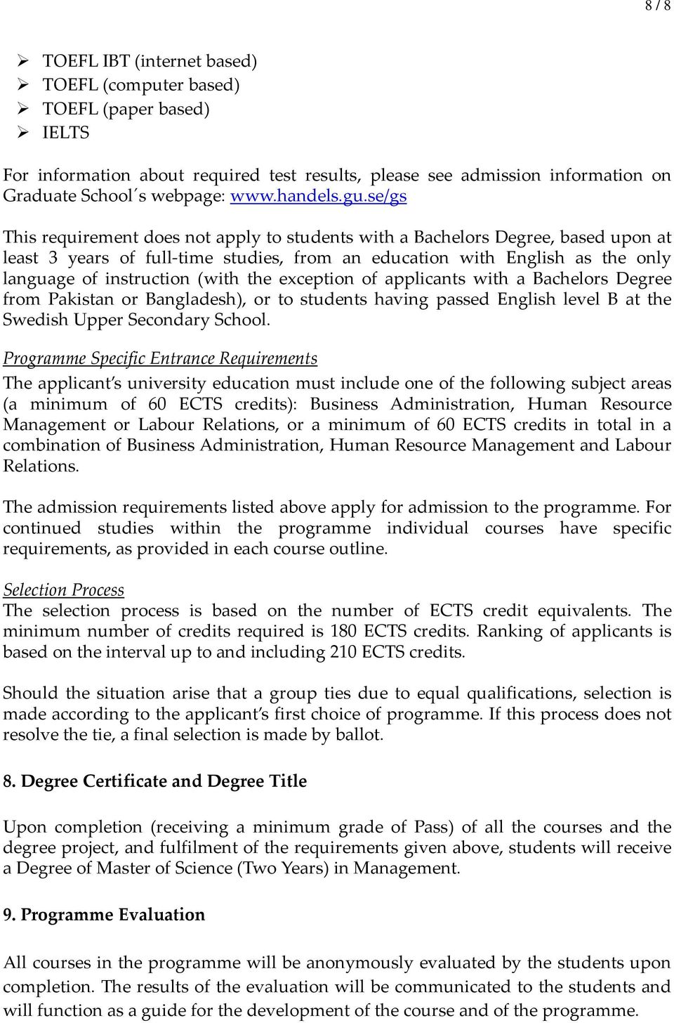 se/gs This requirement does not apply to students with a Bachelors Degree, based upon at least 3 years of full time studies, from an education with English as the only language of instruction (with