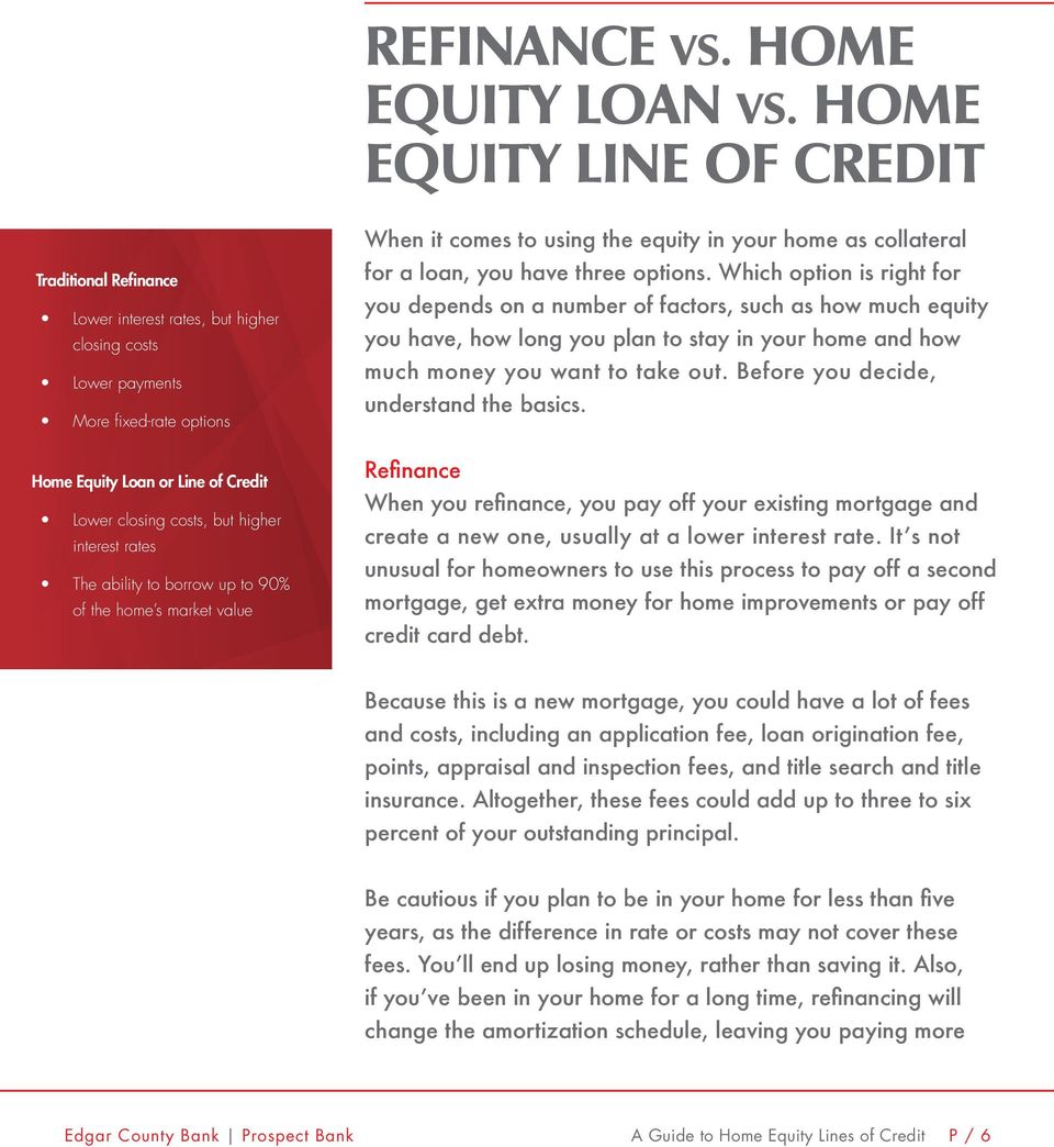 higher interest rates The ability to borrow up to 90% of the home s market value When it comes to using the equity in your home as collateral for a loan, you have three options.