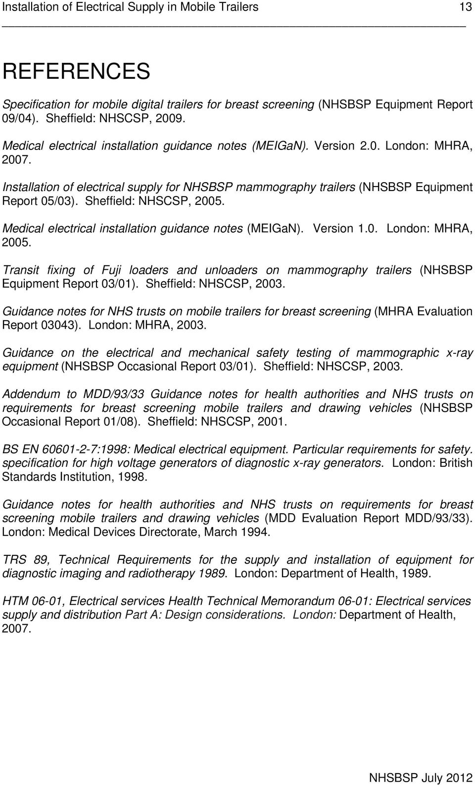 Sheffield: NHSCSP, 2005. Medical electrical installation guidance notes (MEIGaN). Version 1.0. London: MHRA, 2005.