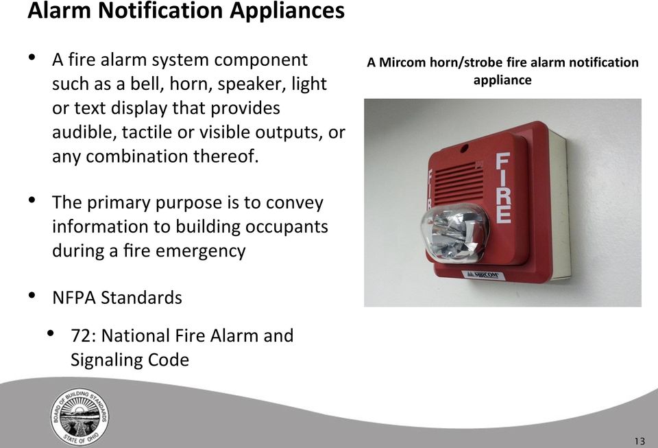 A Mircom horn/strobe fire alarm notification appliance The primary purpose is to convey information