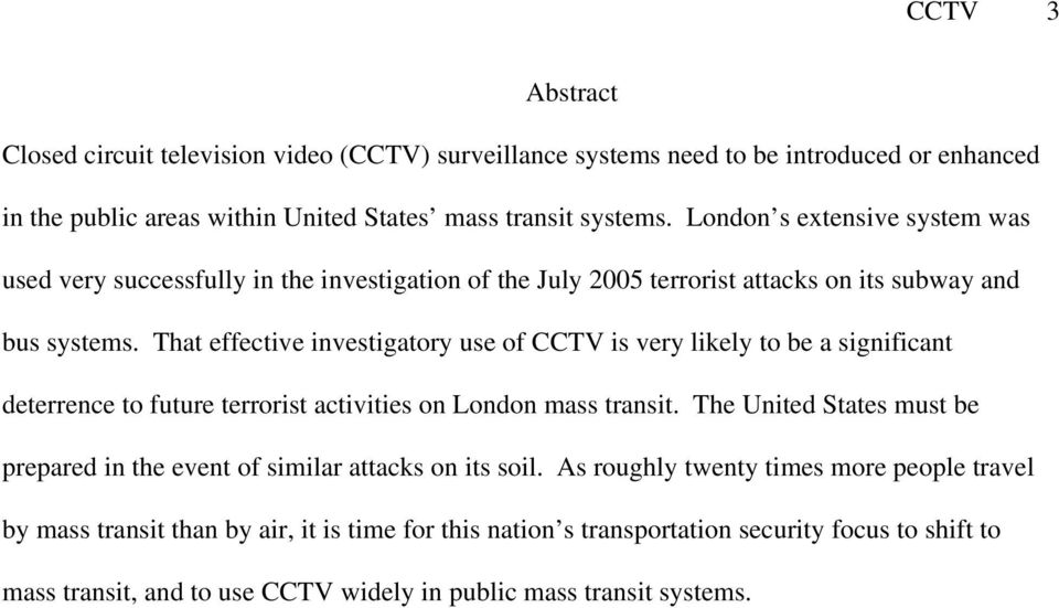 That effective investigatory use of CCTV is very likely to be a significant deterrence to future terrorist activities on London mass transit.