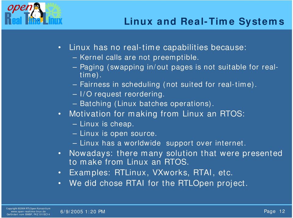 Batching (Linux batches operations). Motivation for making from Linux an RTOS: Linux is cheap. Linux is open source.